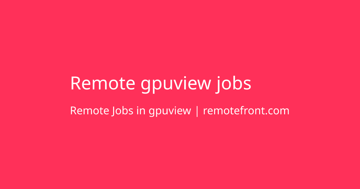 Apply for Remote gpuview jobs